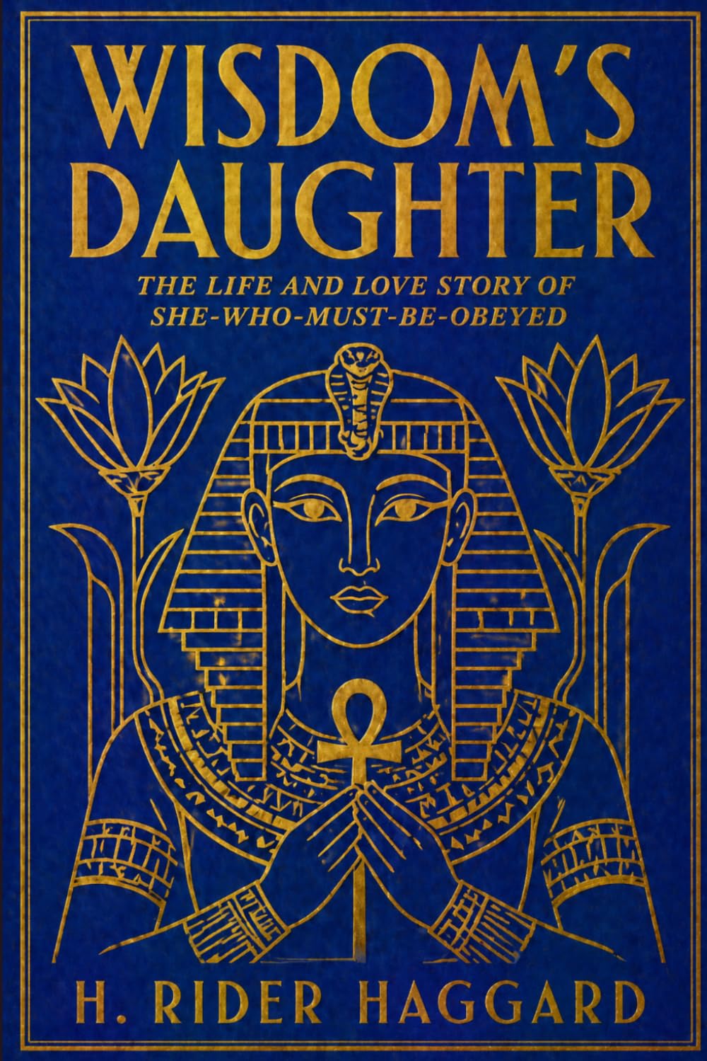 WISDOM'S DAUGHTER: The Life and Love Story of She-Who-Must-be-Obeyed