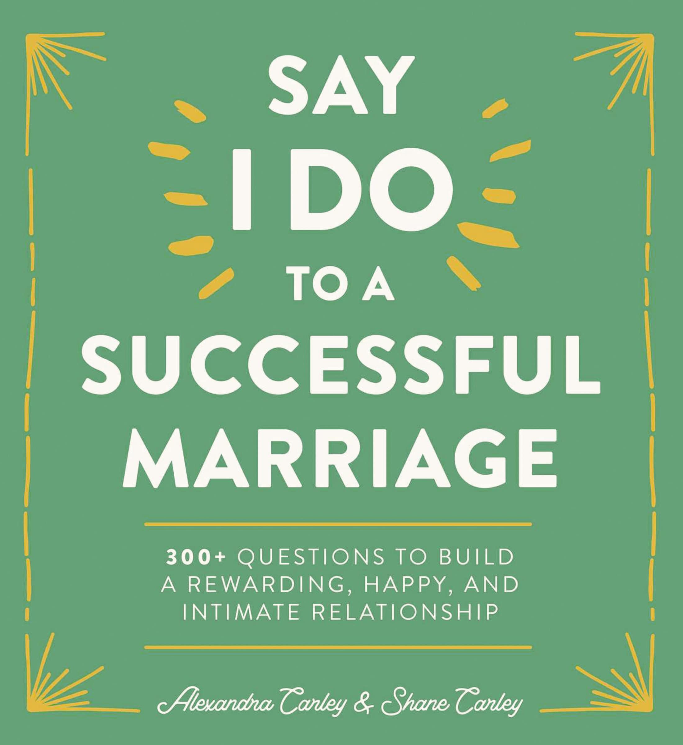 Say "I Do" to a Successful Marriage: 365 Questions to Build a More Rewarding, Happier, and Intimate Relationship