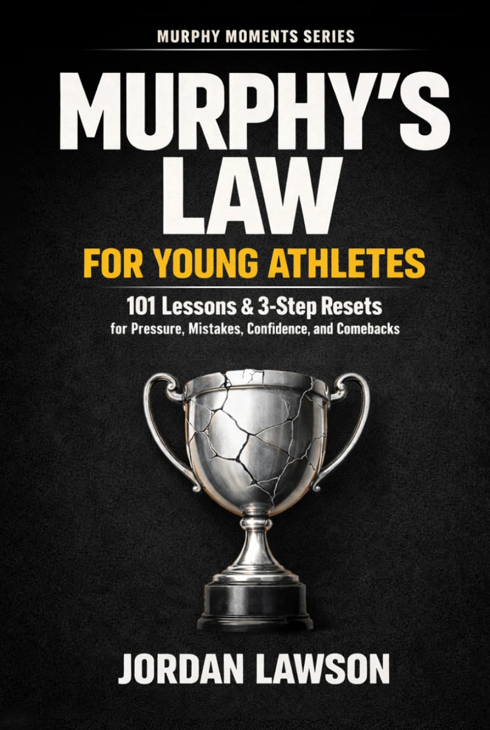 Murphy's Law for Young Athletes: 101 Lessons and 3-Step Resets for Pressure, Mistakes, Confidence, and Comebacks (Murphy Moments Series)