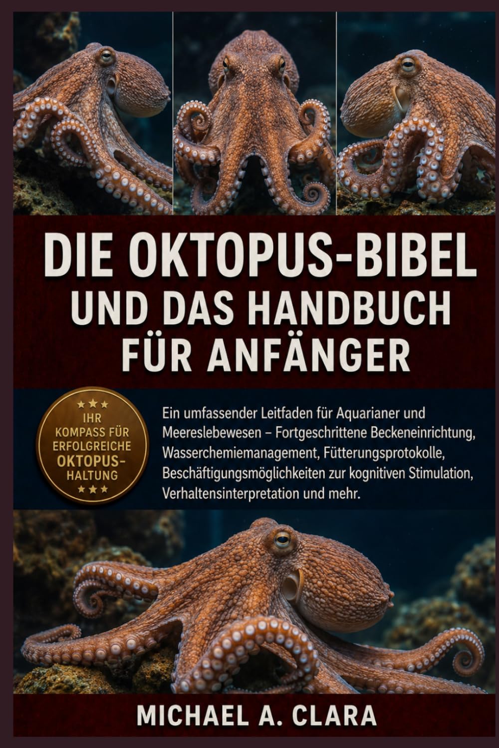 DIE OKTOPUS-BIBEL UND DAS HANDBUCH FÜR ANFÄNGER: Ein umfassender Leitfaden für Aquarianer und Meereslebewesen – Fortgeschrittene Beckeneinrichtung, ... kognitiven Stimulation, Ver (German Edition)