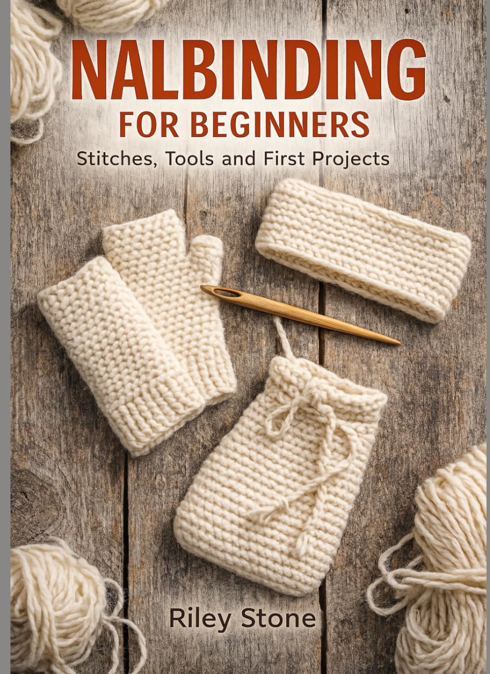 NALBINDING FOR BEGINNERS: STITCHES, TOOLS AND FIRST PROJECTS