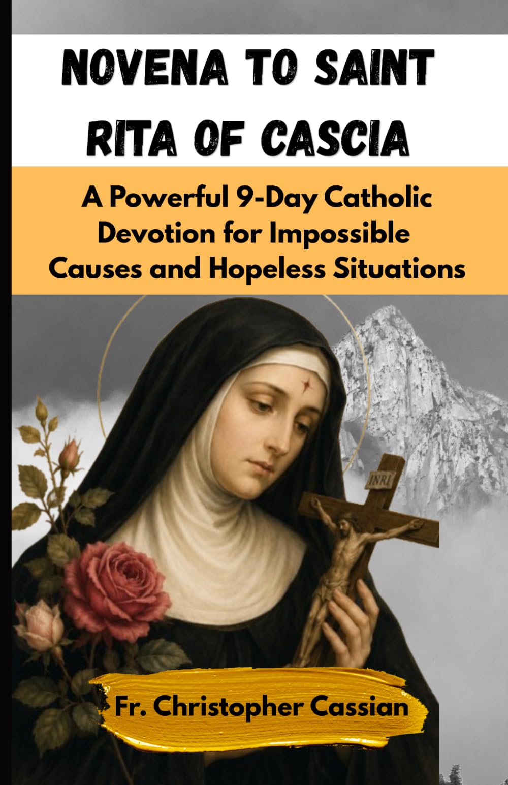 NOVENA TO SAINT RITA OF CASCIA: A Powerful 9-Day Catholic Devotion for Impossible Causes and Hopeless Situations