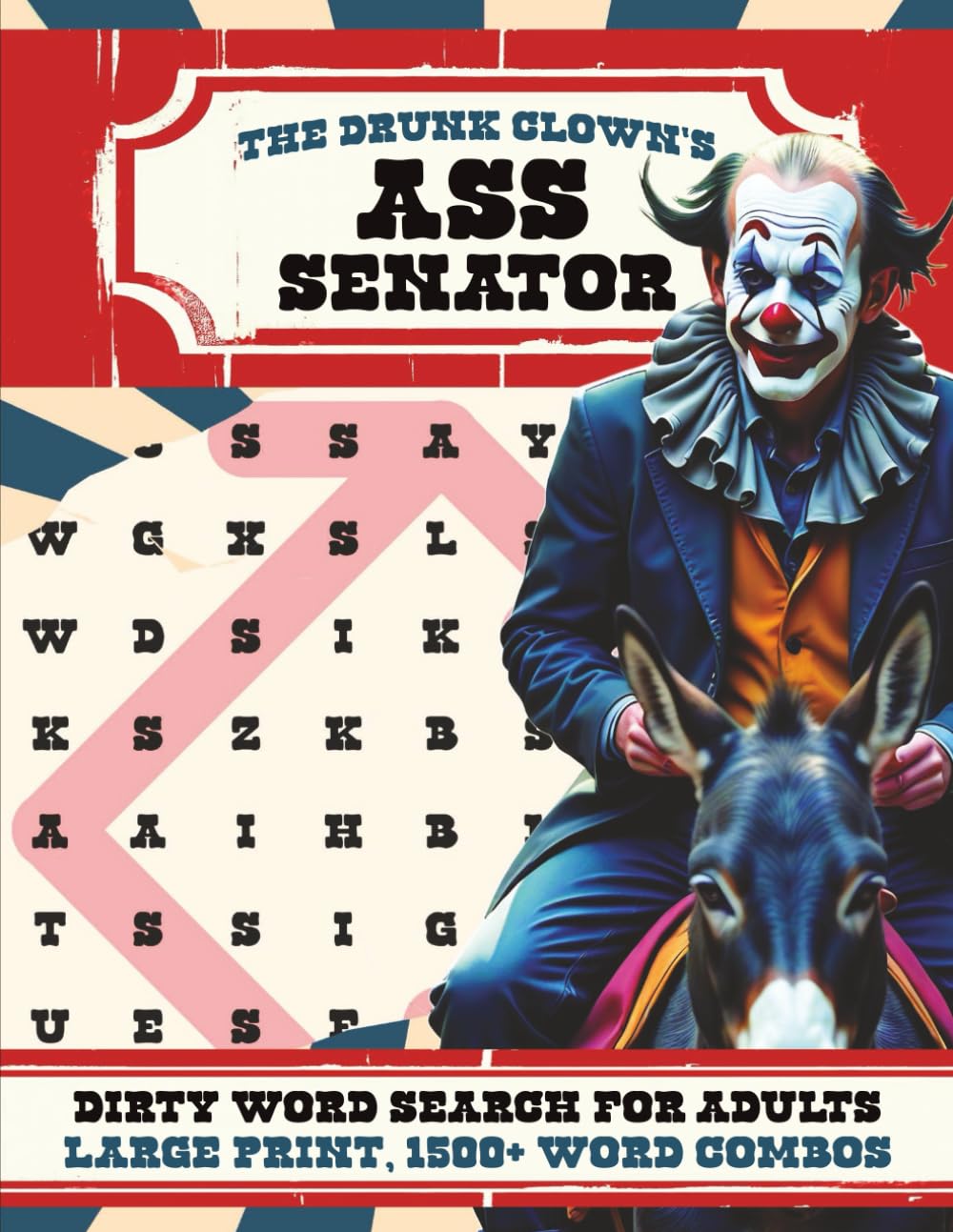 The Drunk Clown's Ass Senator | Large Print Version: A Swear and Dirty Word Search Puzzle Book for Adults | 1,500+ Word Combos | 100+ Puzzles (The Drunk Clown's Large Print Word Search Collection)
