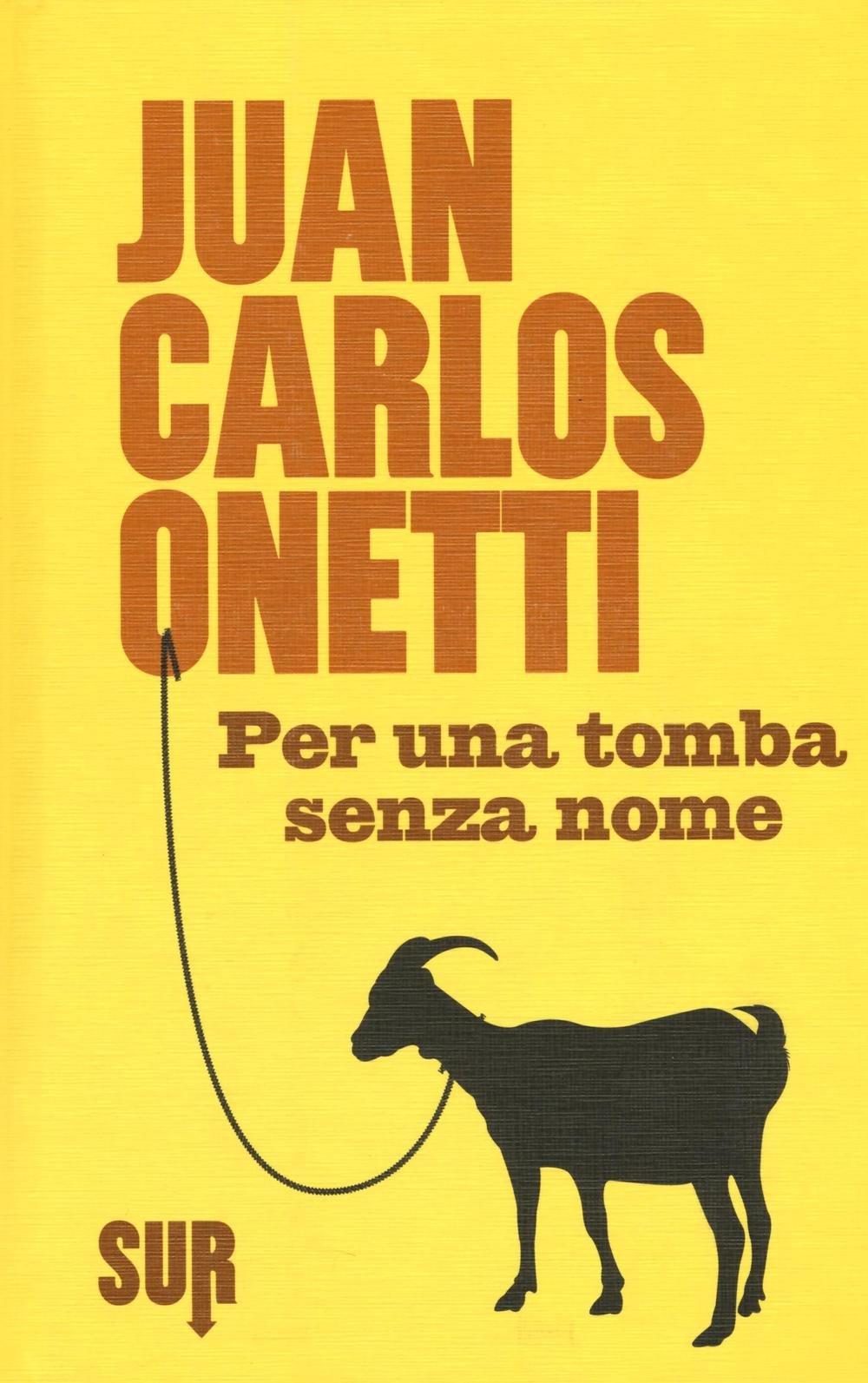 Juan Carlos Onetti - Per una tomba senza nome (2016)