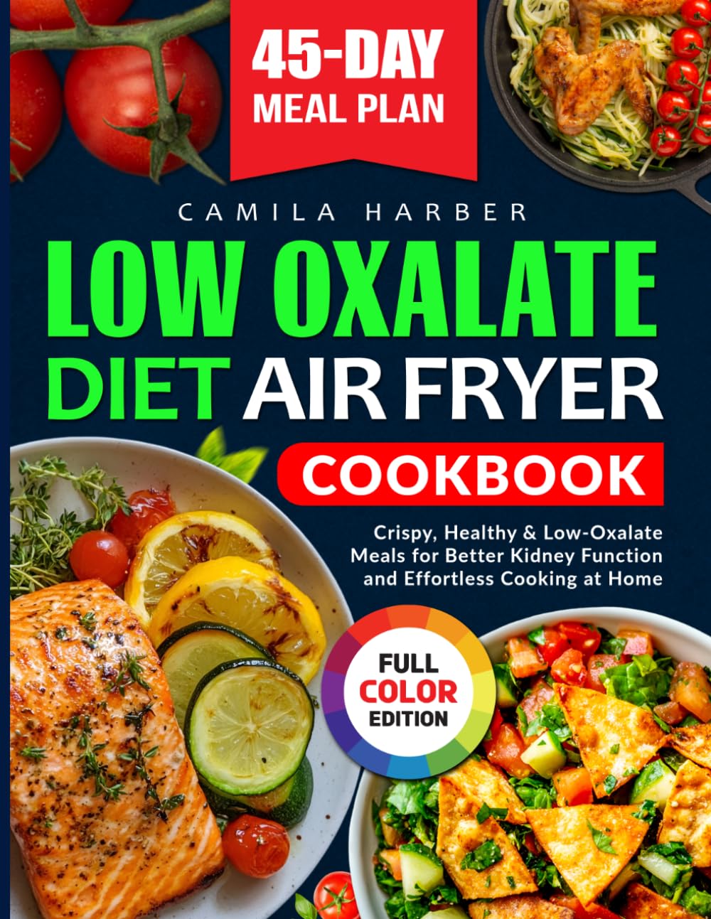 Low Oxalate Diet Air Fryer Cookbook: Crispy, Healthy & Low-Oxalate Meals for Better Kidney Function and Effortless Cooking at Home