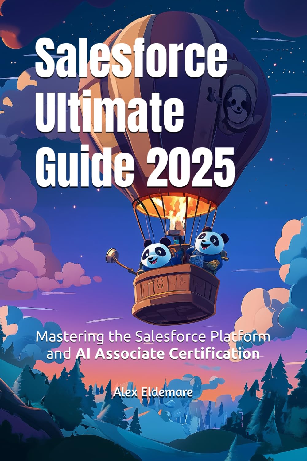 Salesforce Ultimate Guide 2025: Mastering the Salesforce Platform and AI Associate Certification