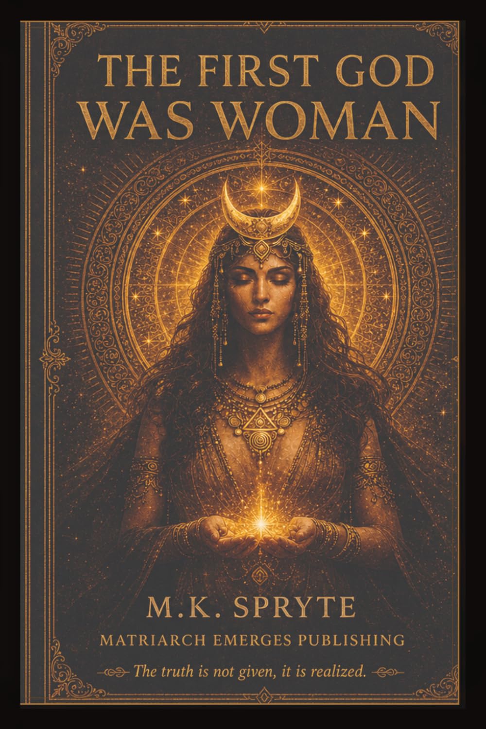 The First God Was Woman: How Patriarchy Buried the Divine Feminine: 3 (The Matriarch Truth Series)