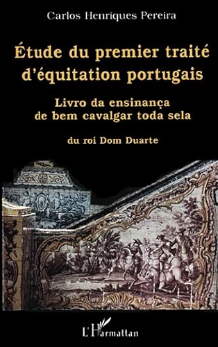 ÉTUDE DU PREMIER TRAITÉ D'ÉQUITATION PORTUGAIS: « Livro da ensinança de bem cavalgar toda sela », du roi Dom Duarte