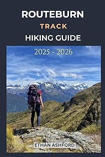 ROUTEBURN TRACK HIKING GUIDE 2025 - 2026: Complete Trekker’s Handbook to New Zealand’s Legendary Alpine Trail with Updated Routes, Tips, and Itineraries (The Explorer’s Footpath Series)