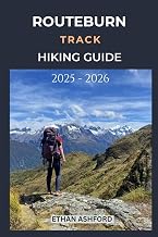ROUTEBURN TRACK HIKING GUIDE 2025 - 2026: Complete Trekker’s Handbook to New Zealand’s Legendary Alpine Trail with Updated Routes, Tips, and Itineraries (The Explorer’s Footpath Series)