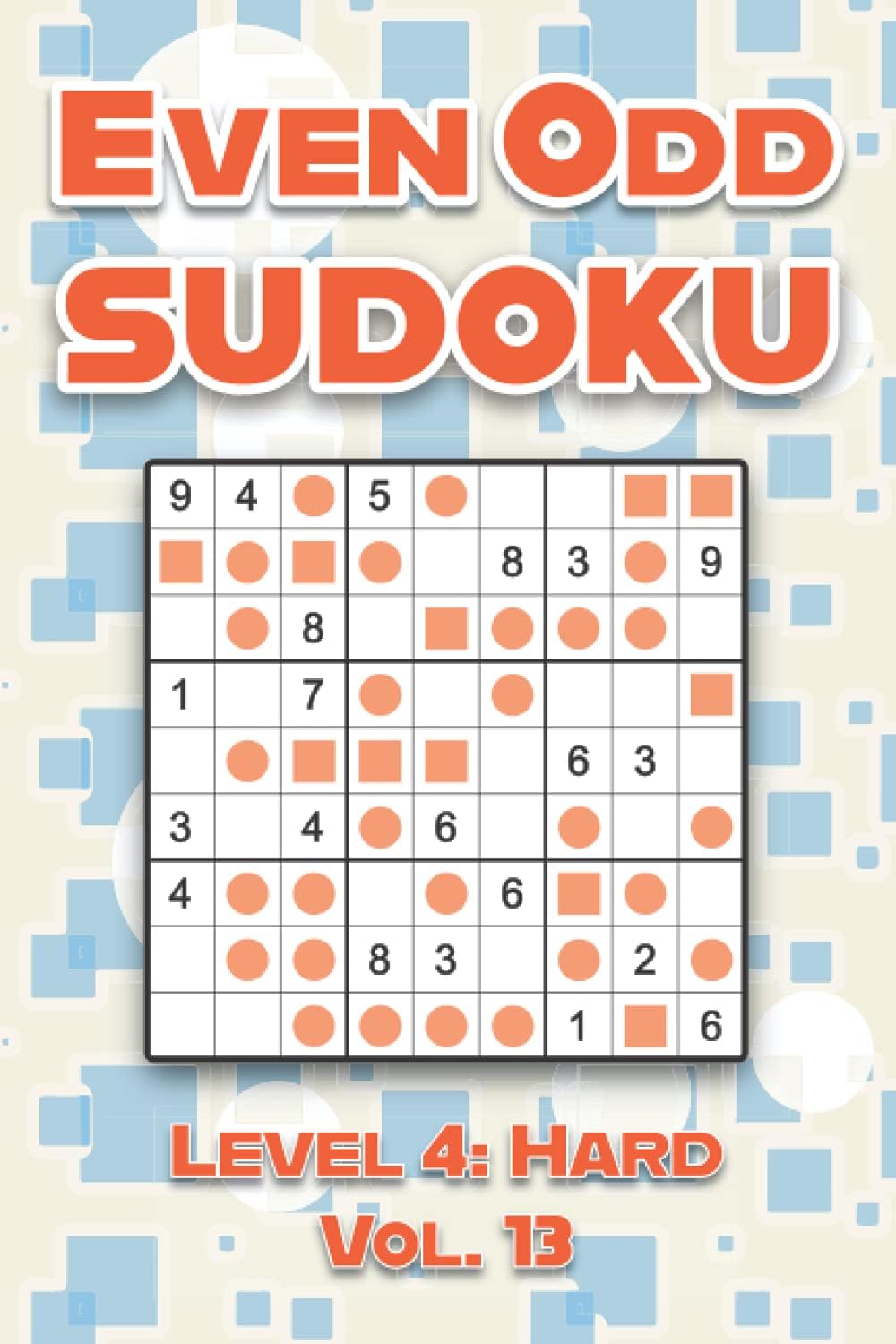 Even Odd Sudoku Level 4: Hard Vol. 13: Play Even Odd Sudoku 9x9 Nine Numbers Grid With Solutions Hard Level Volumes 1-40 Cross Sums Sudoku Variation ... Enjoy A Challenge For All Ages Kids to Adults