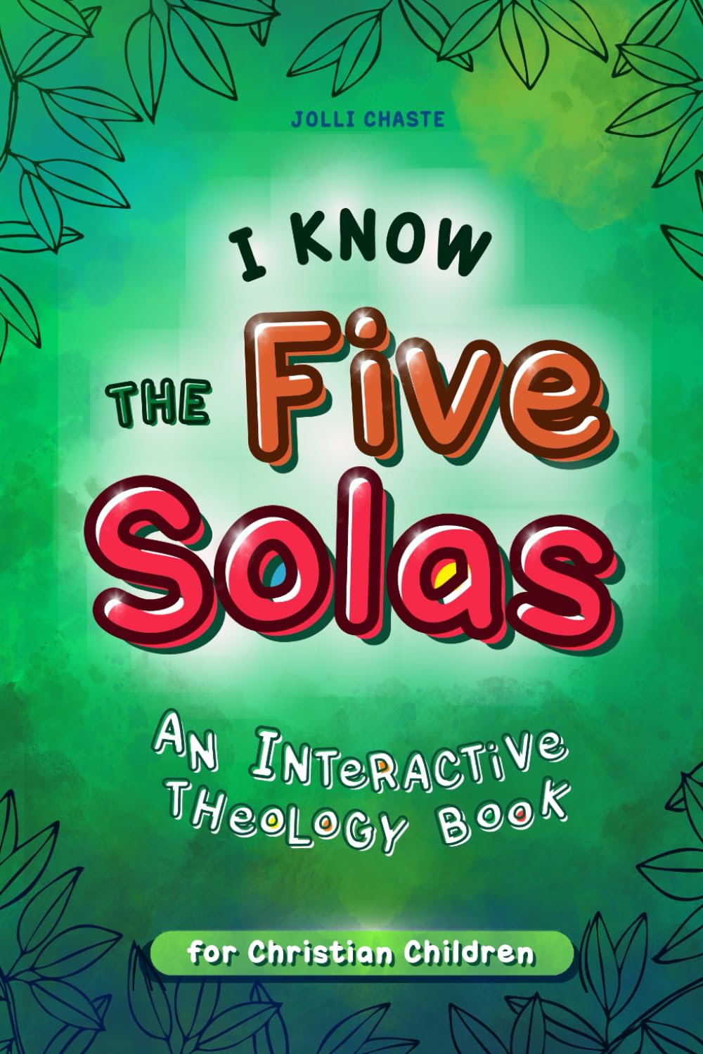 I Know the Five Solas: An Interactive Theology Book for Christian Children