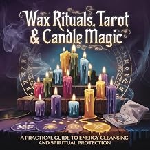 Wax Rituals, Tarot & Candle Magic: A Practical Guide to Energy Cleansing and Spiritual Protection