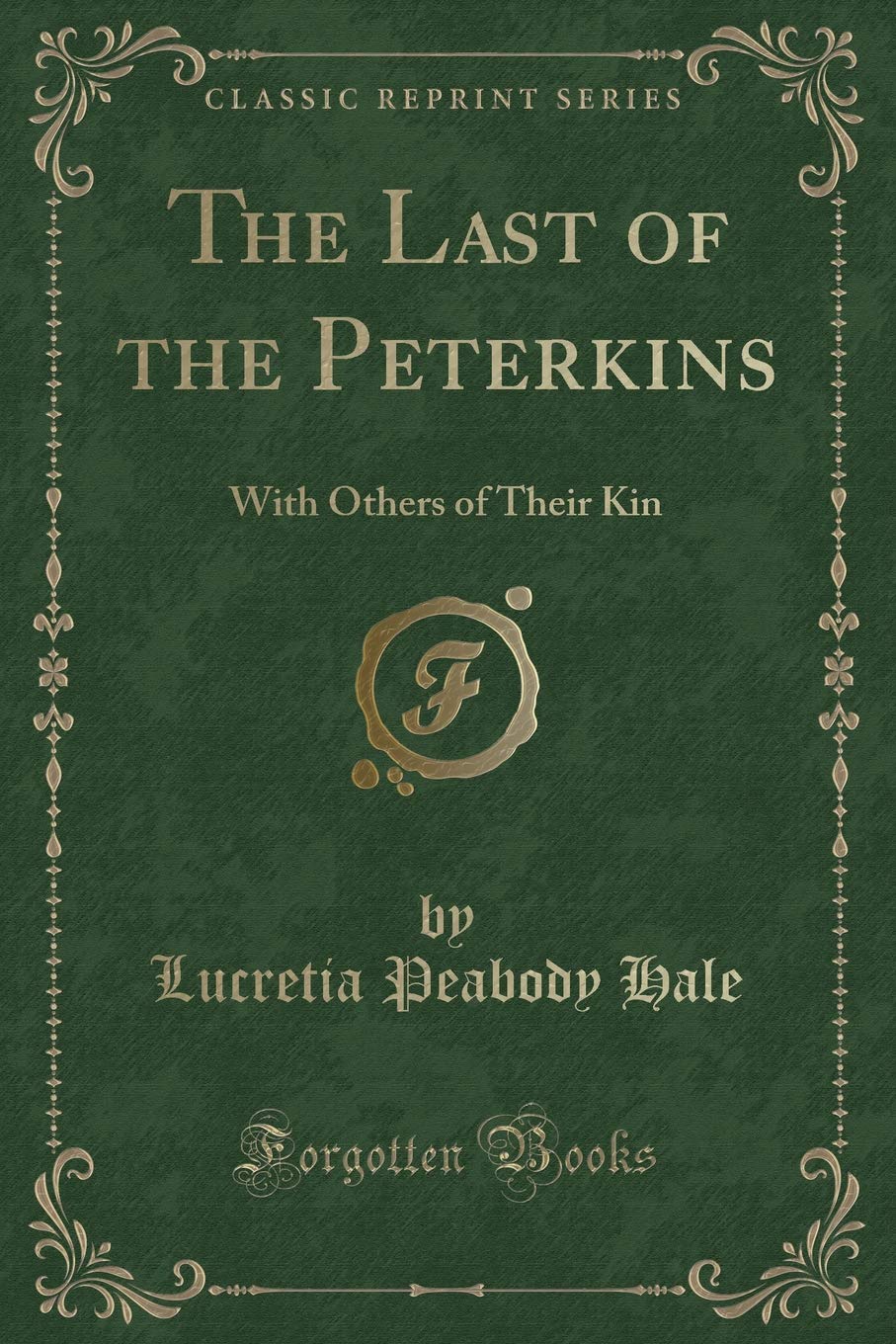 The Last of the Peterkins: With Others of Their Kin (Classic Reprint)