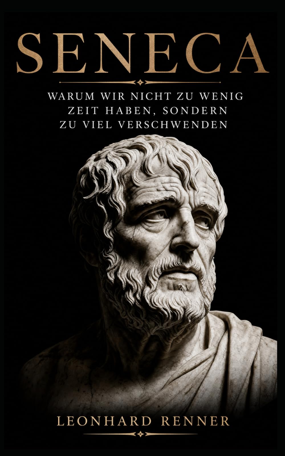 Seneca: Warum wir nicht zu wenig Zeit haben, sondern zu viel verschwenden