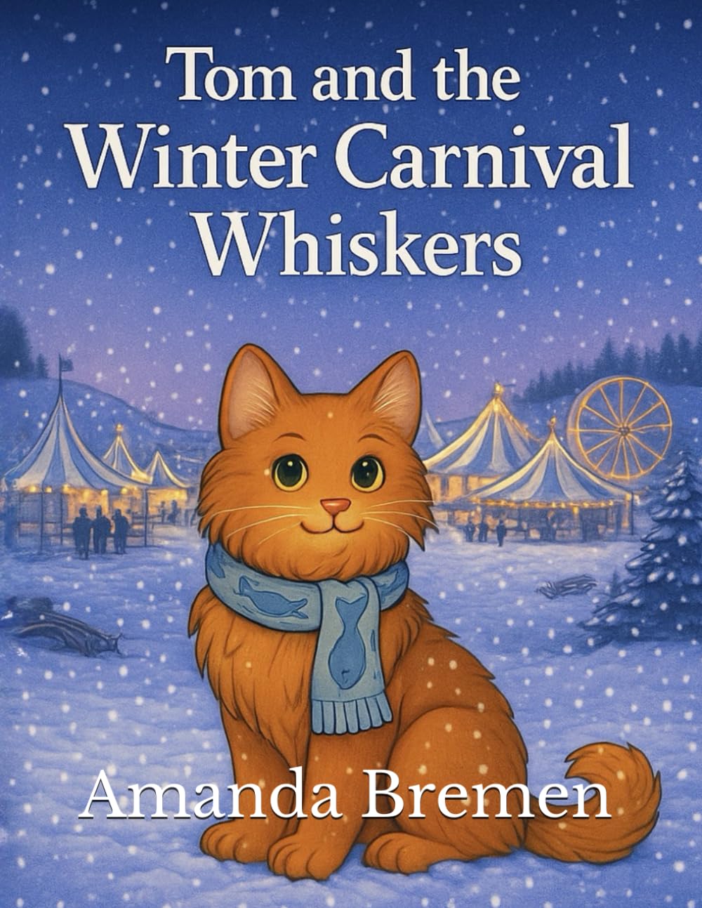 Tom and the Winter Carnival Whiskers (Tom’s Tales — Stories of Feral Cats, Friendship, and Finding Home)