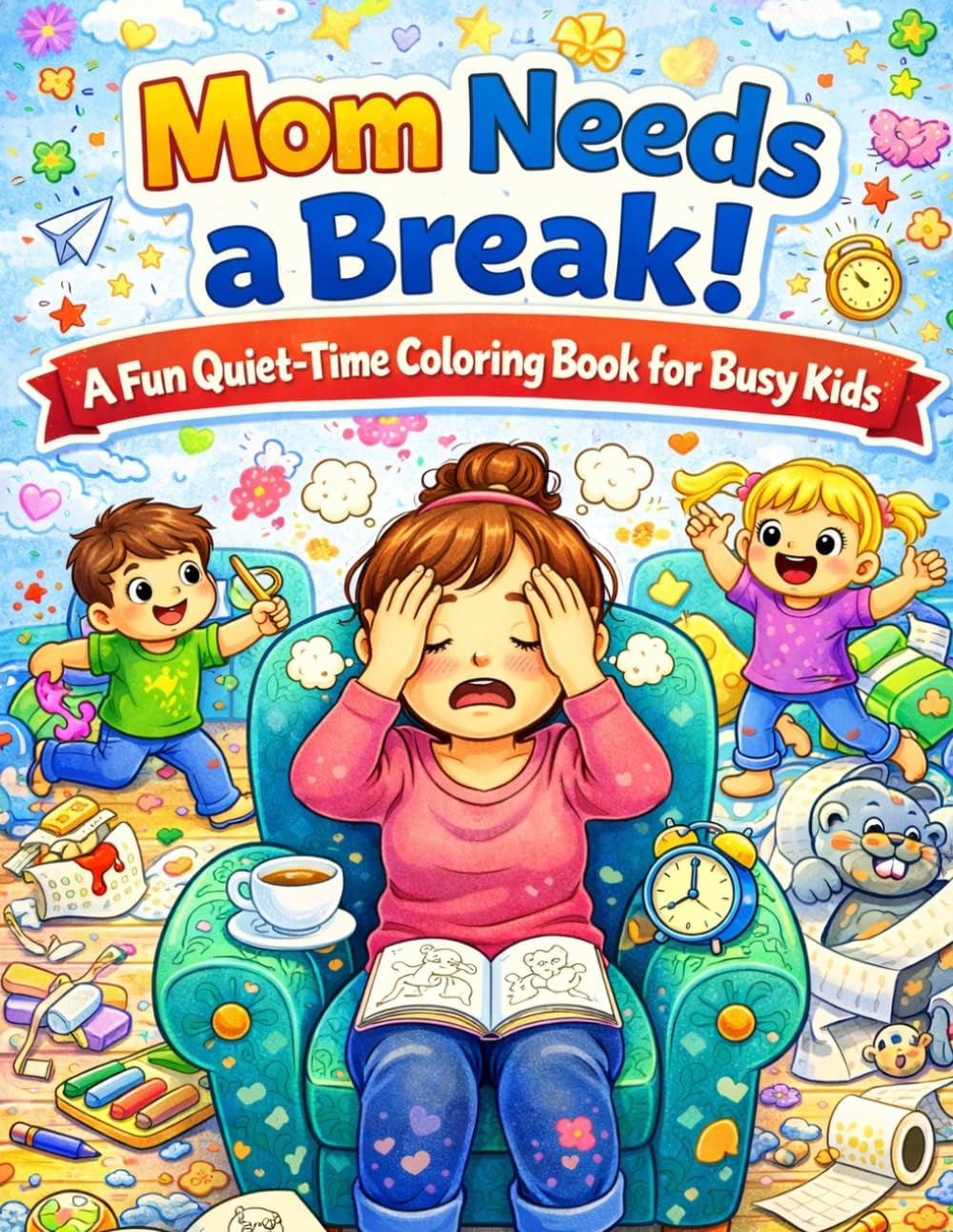 Mom Needs a Break! A Fun Quiet-Time Coloring Book for Busy Kids