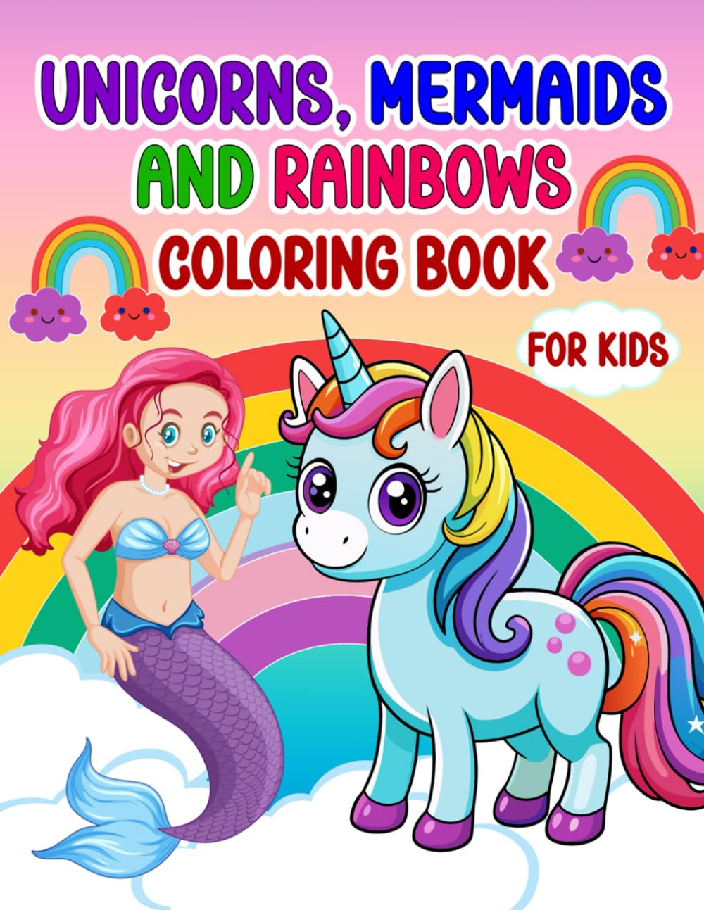 Unicorns, Mermaids and Rainbows Coloring Book for Kids