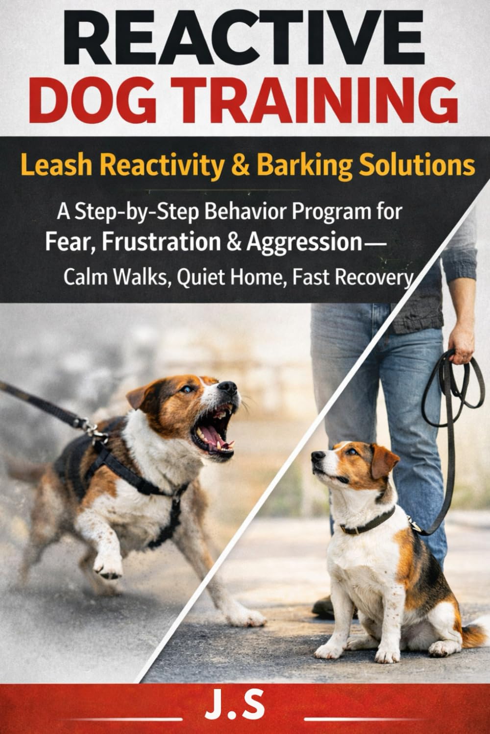 Reactive Dog Training Leash Reactivity & Barking Solutions: A Step-by-Step Behavior Program for Fear, Frustration & Aggression—Calm Walks, Quiet Home, Fast Recovery