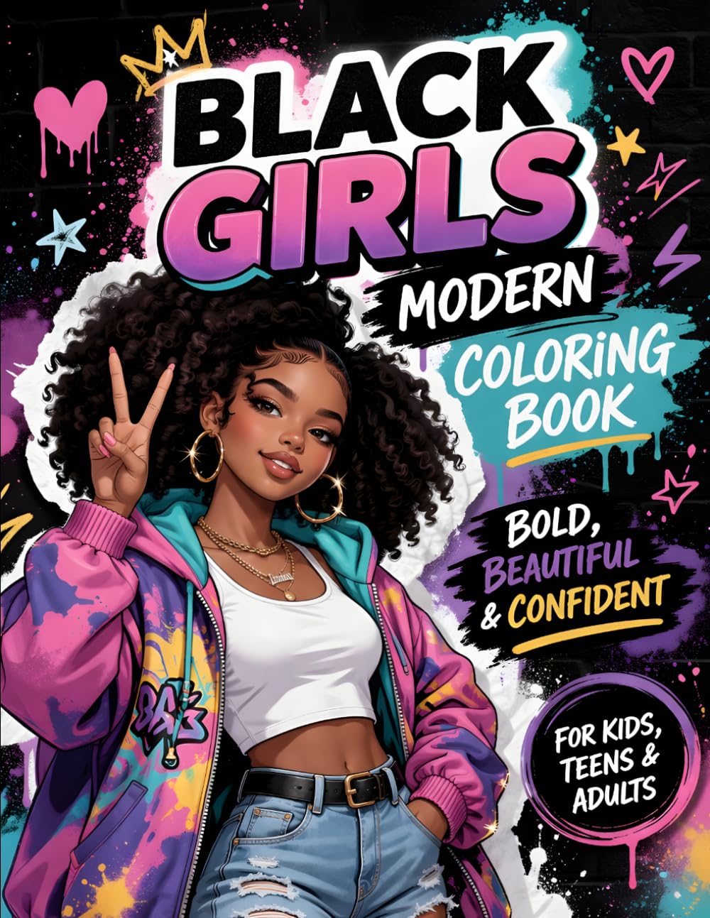 Black Girls Modern Coloring Book: Bold & Beautiful Afro Girls • Fashion, Confidence & Self-Love • Fun Coloring Pages for Kids, Teens & Adults