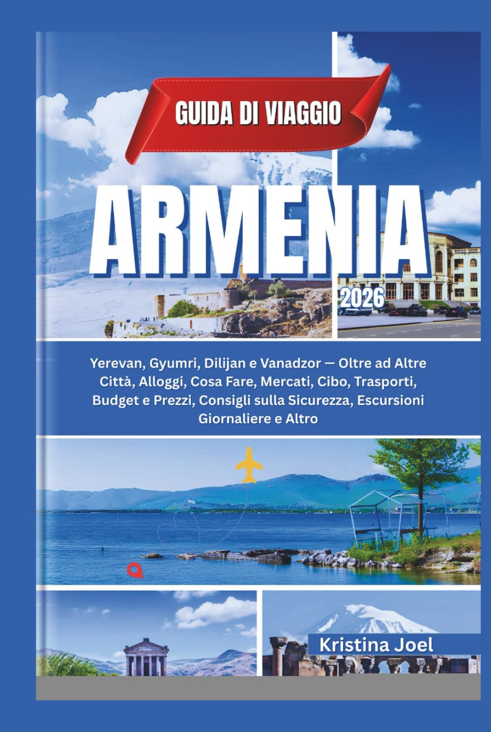 Guida di Viaggio Armenia 2026: Yerevan, Gyumri, Dilijan e Vanadzor — Oltre ad Altre Città, Alloggi, Cosa Fare, Mercati, Cibo, Trasporti, Budget e Prezzi, Consigli sulla Sicurezza