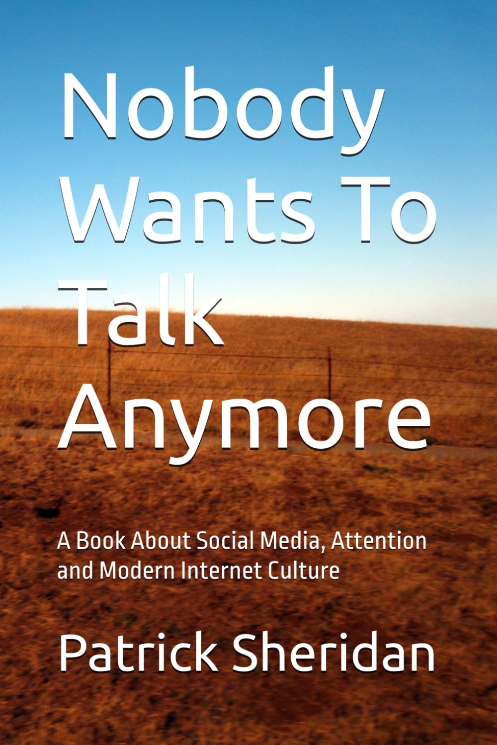 Nobody Wants To Talk Anymore: A Book About Social Media, Attention and Modern Internet Culture