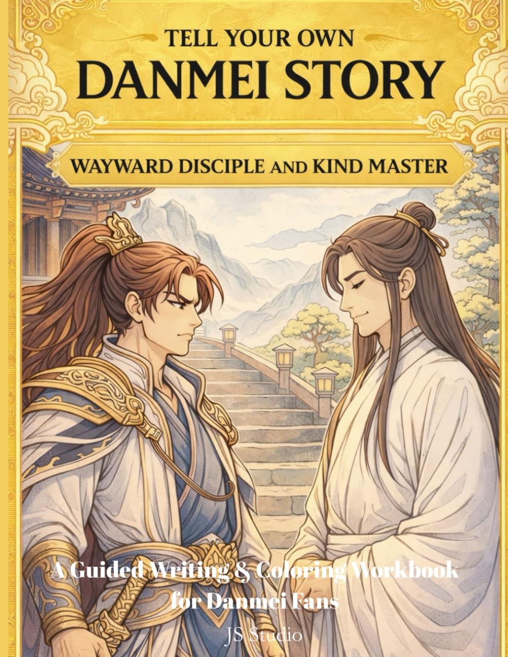 Tell Your Own Danmei Story: Wayward Disciple and Kind Master: A Guided Writing & Coloring Workbook for Danmei Fans