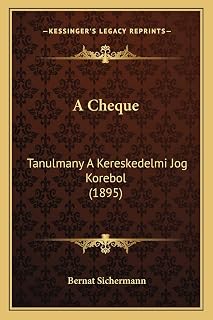 A Cheque: Tanulmany A Kereskedelmi Jog Korebol (1895) (Hungarian Edition)