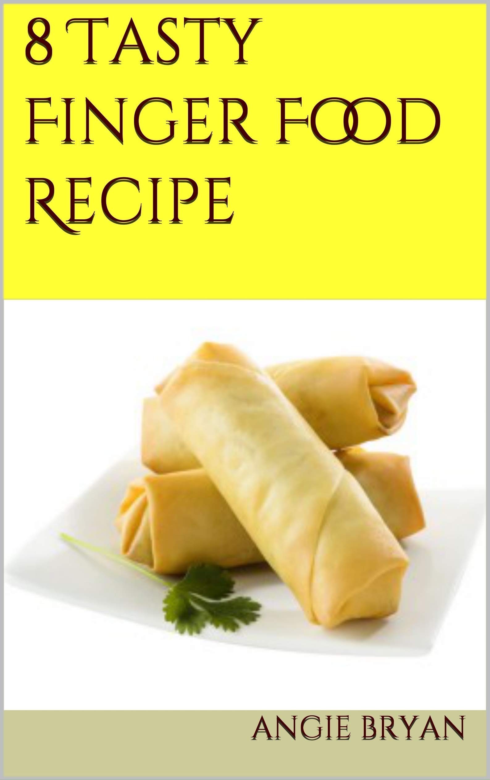 8 Tasty Finger Food Recipe: For Your Love Ones