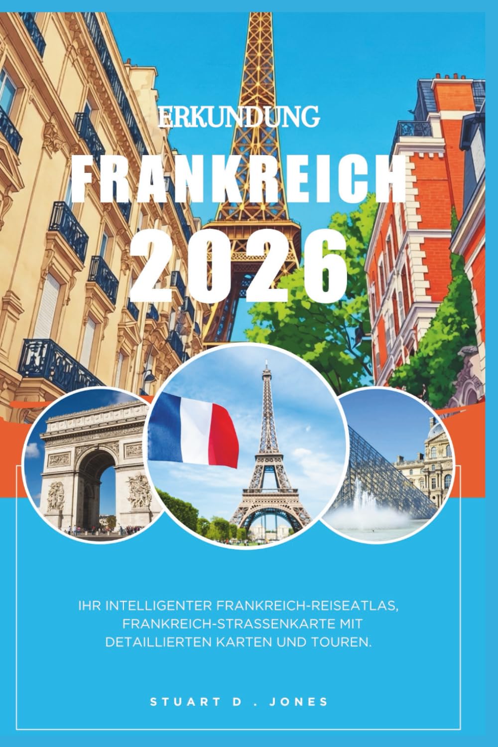 ERKUNDUNG FRANKREICH 2026: Ihr intelligenter Frankreich-Reiseatlas, Frankreich-Straßenkarte mit detaillierten Karten und Touren.