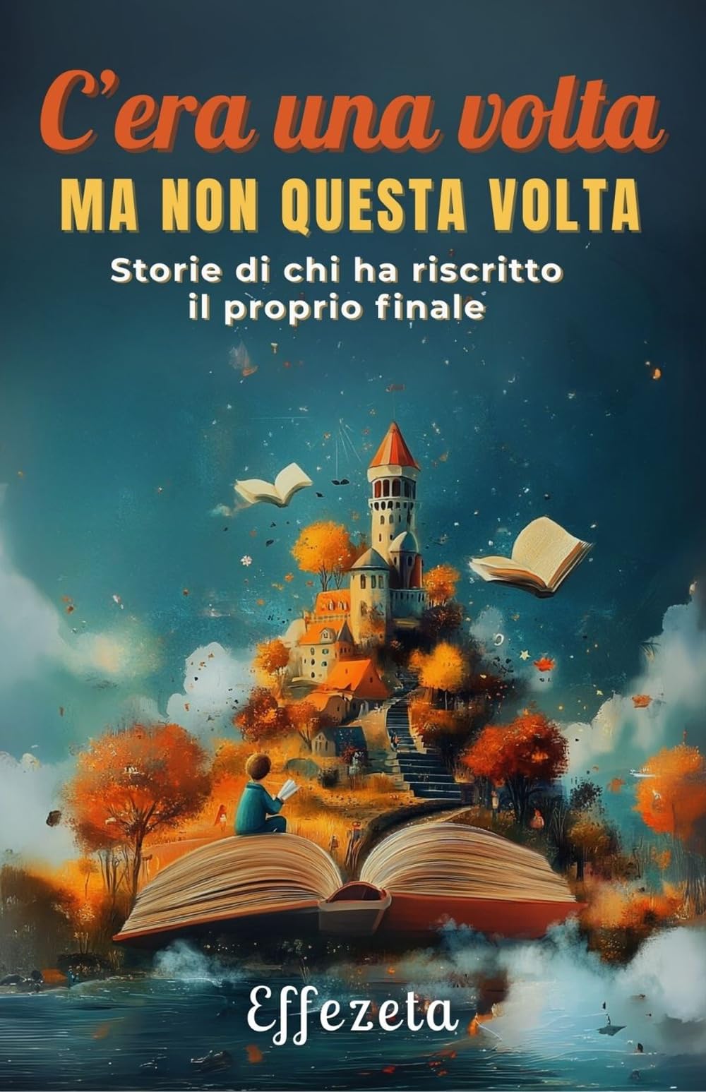 C'era una volta, ma non questa volta: Storie di chi ha riscritto il proprio finale (Cosa succede quando le fiabe vanno fuori copione?)