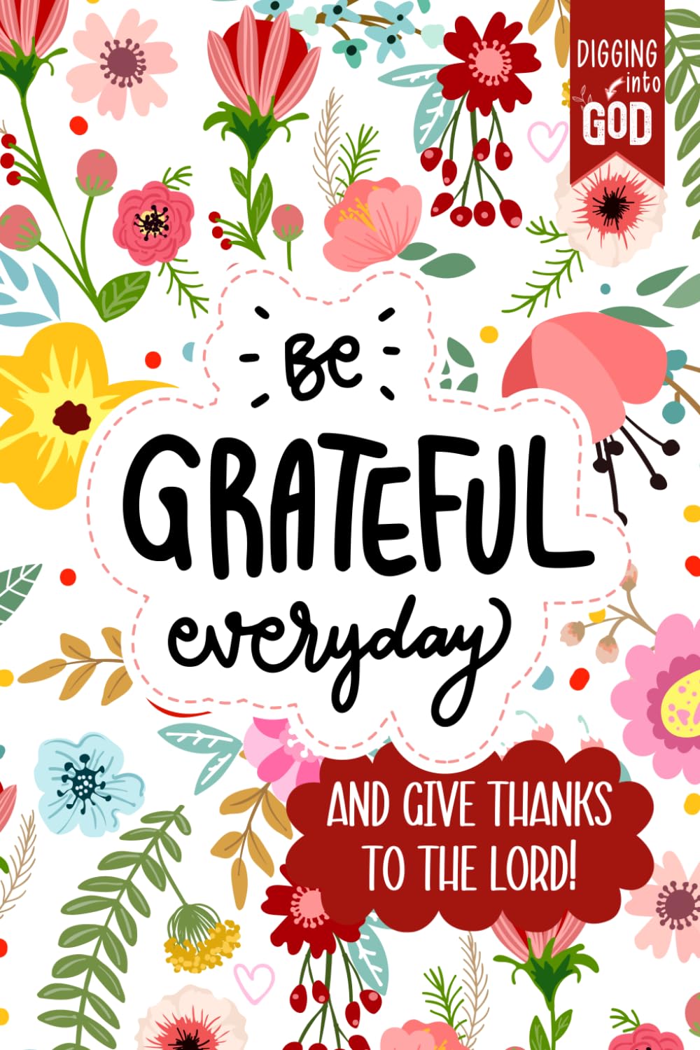 Be Grateful Every Day and Give Thanks To The Lord!: Daily Gratitude Journal for Girls with Bible Verses, Memory Prompts, & Coloring Pages