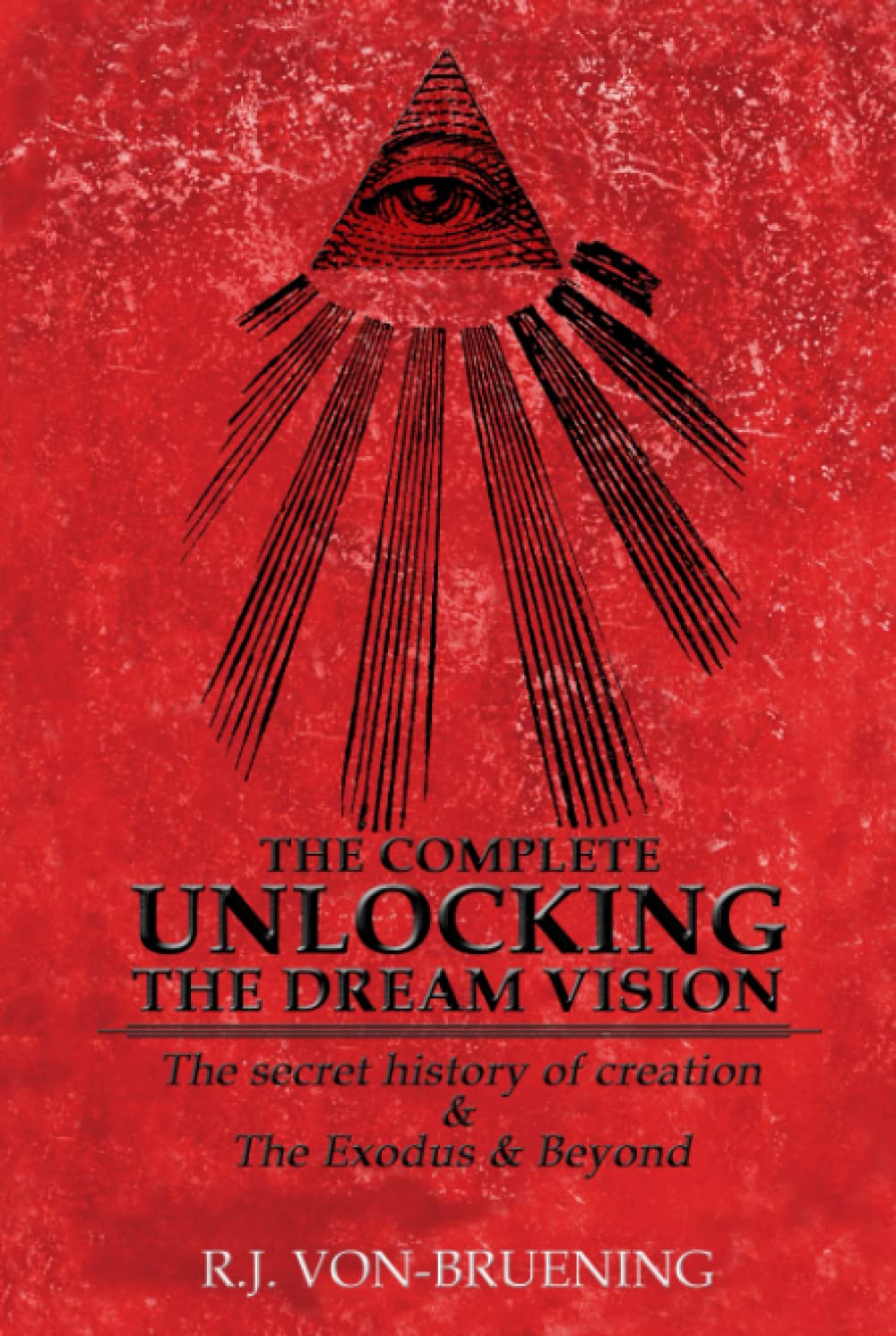 THE COMPLETE UNLOCKING THE DREAM VISION: The secret history of creation & The Exodus & Beyond