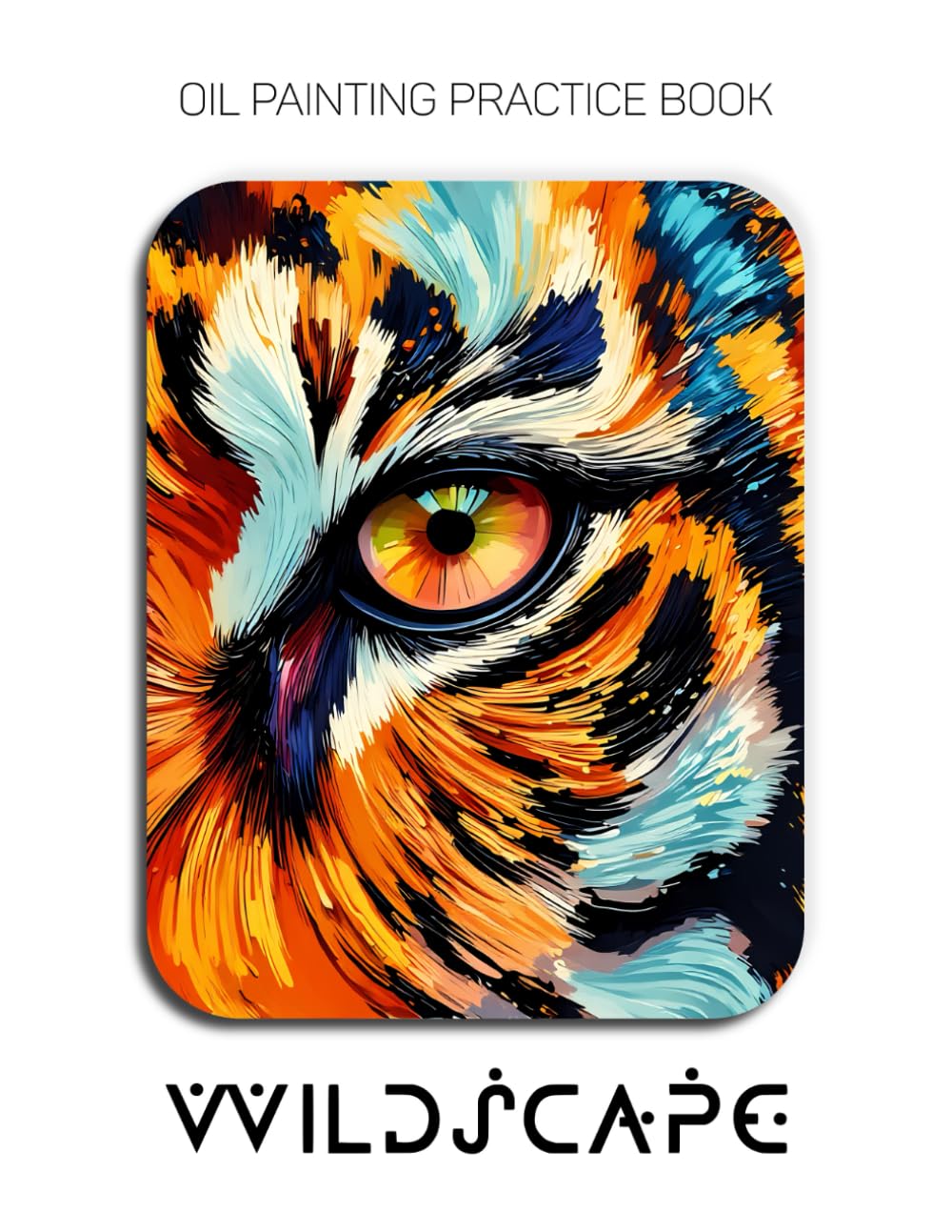 Oil Painting Practice Book - Wildscape: An Expressive Journey into Textured Wildlife and Abstract Nature