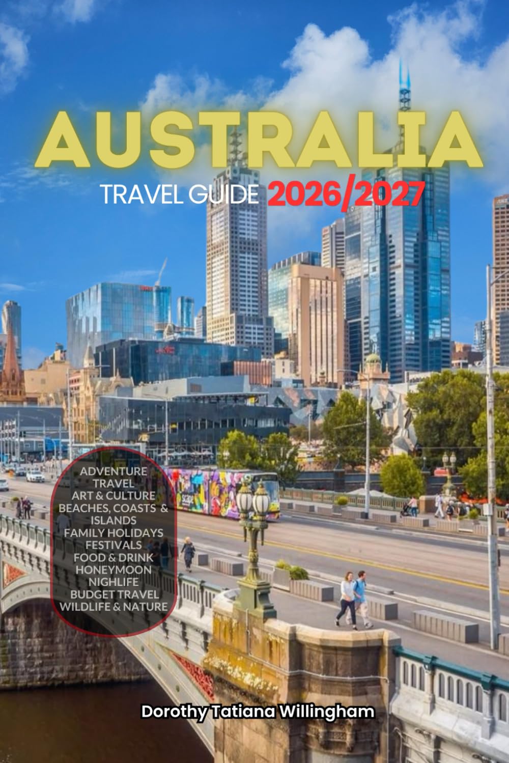 AUSTRALIA TRAVEL GUIDE 2026/2027: Your Complete Arrival to Departure Guide to Australia, Designed to Help You Explore More in Less Time with Easy ... Budget Planning, and Top Attractions.