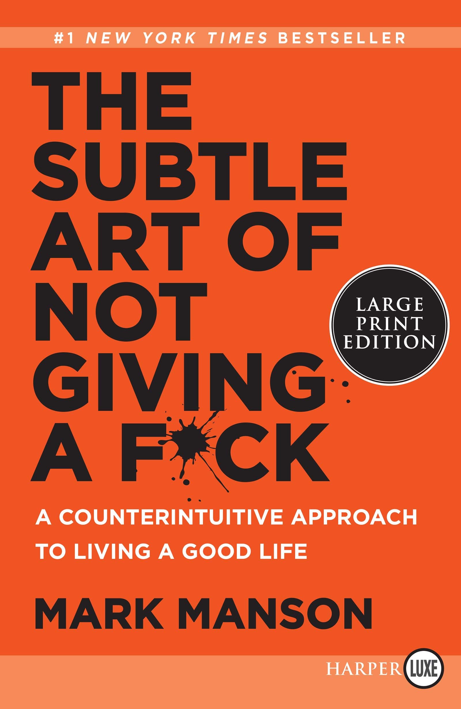 The Subtle Art of Not Giving a F*ck: A Counterintuitive Approach to Living a Good Life Paperback – Large Print, December 31, 2018