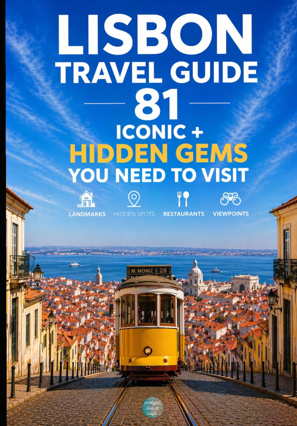 Iconic Beautiful Places in Lisbon You Need To Visit: From Must-See Landmarks to Hidden Gems (Portugal Beach Life Travel Guides)