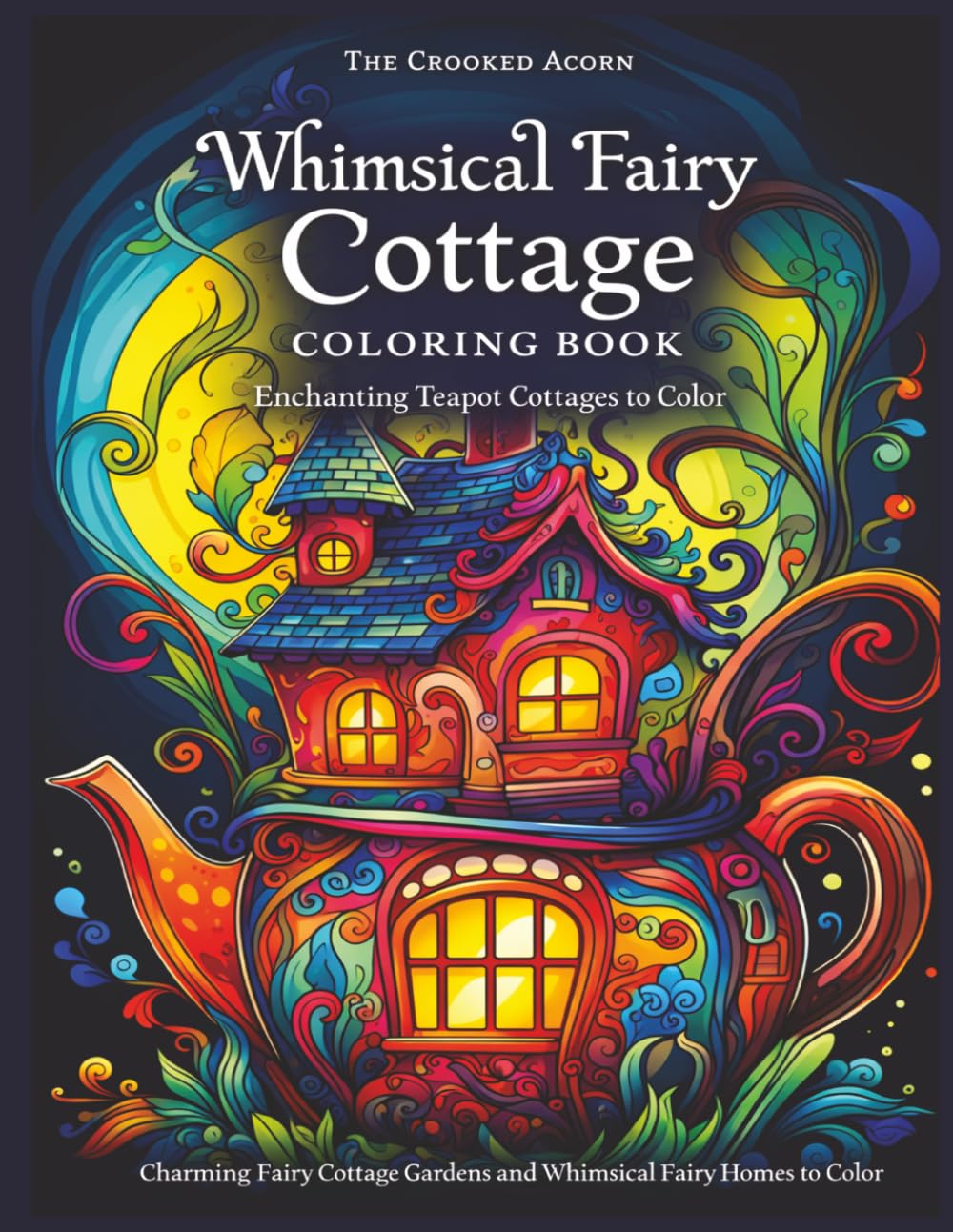 Whimsical Fairy Cottage Coloring Book: Enchanting Teapot Cottages to Color (Fantasy Fairy Houses Coloring Series)