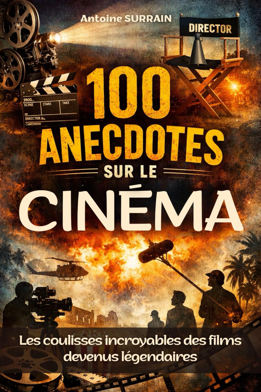 100 anecdotes sur le cinéma: Les coulisses incroyables des films devenus légendaires. Livre anecdotes cinéma
