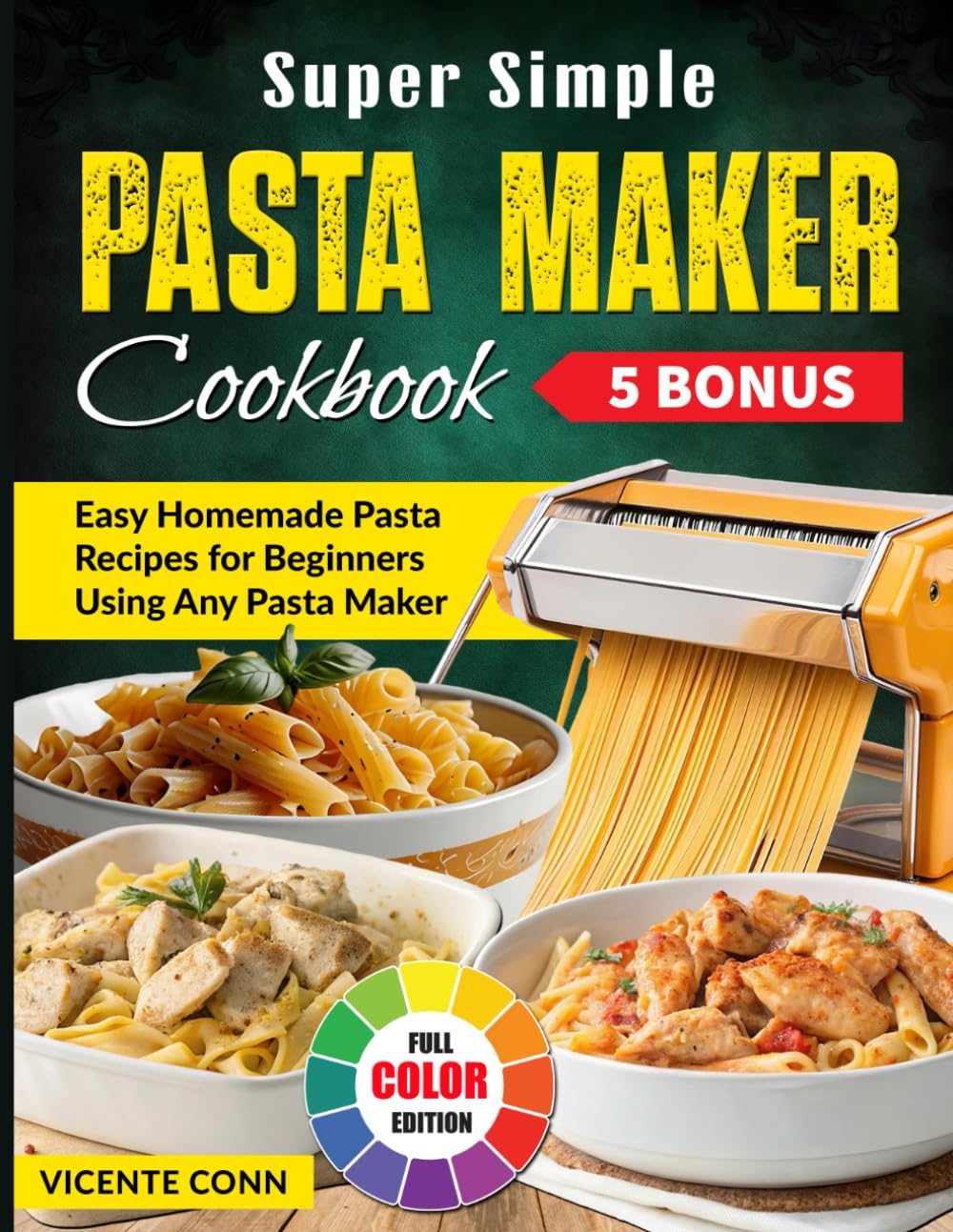 Super Simple Pasta Maker Cookbook: Easy Homemade Pasta Recipes for Beginners Using Any Pasta Maker