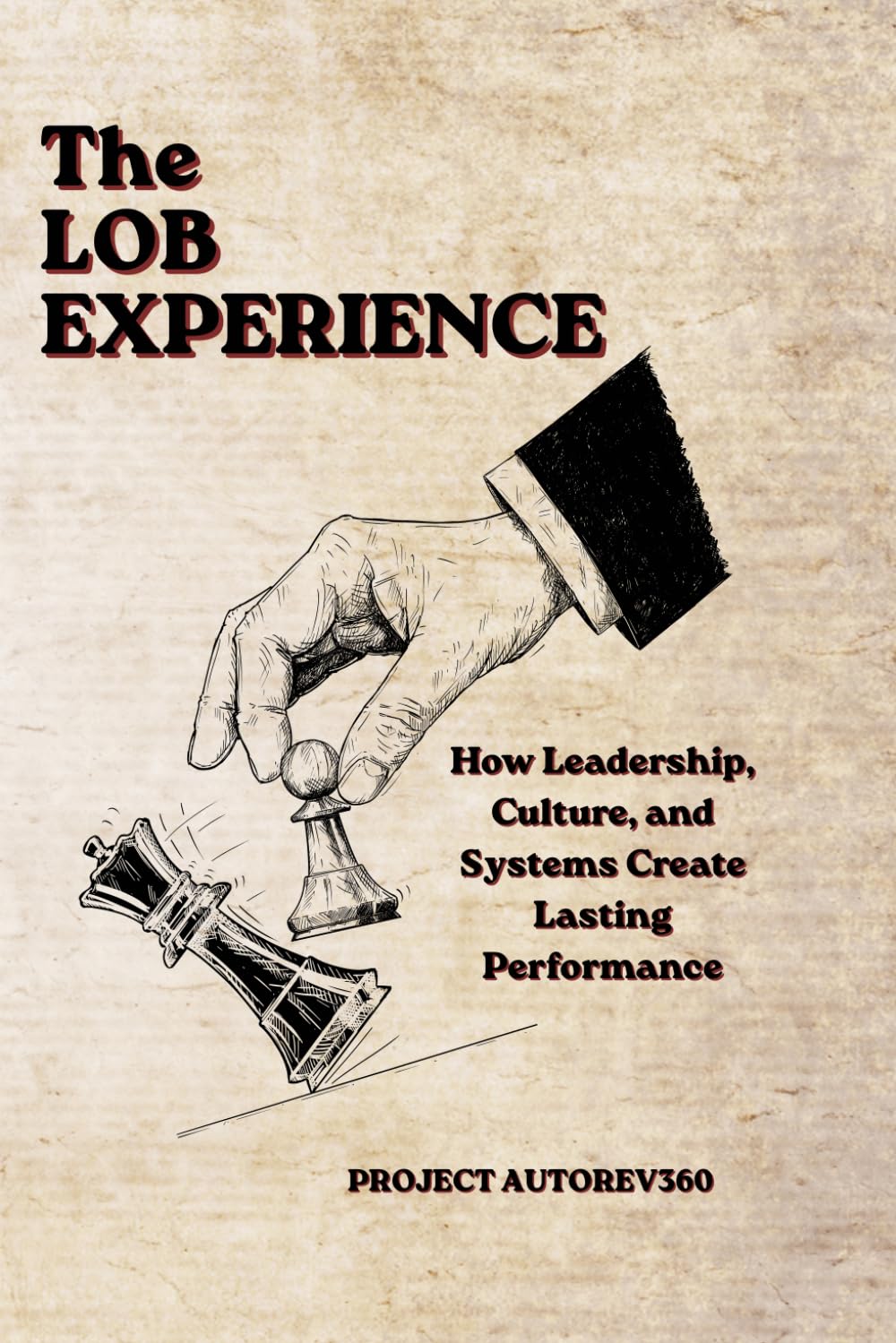 The LOB Experience: How Leadership, Culture, and Systems Create Lasting Performance