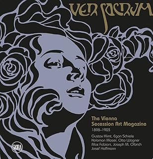 Ver Sacrum: The Vienna Secession Art Magazine 1898–1903: Gustav Klimt, Egon Schiele, Koloman Moser, Otto Wagner, Max Fabiani, Joseph Maria Olbrich, Josef Hoffmann