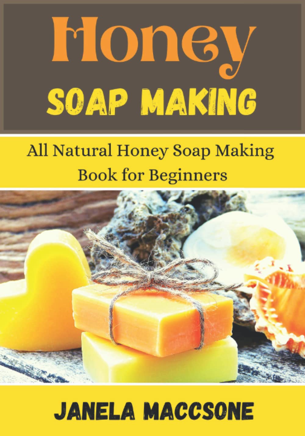 Honey Soap Making: All Natural Honey Soap Making Book for Beginners (Natural Honey Soaps)
