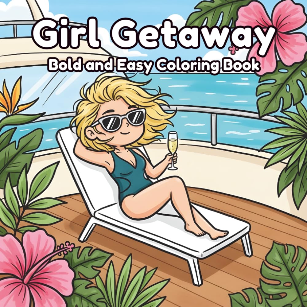 Girl Getaway Bold and Easy Coloring Book: for Adults and Teens featuring Trendy Travel Fashion, Dreamy Vacation Scenes, and Botanical Bliss for Stress Relief