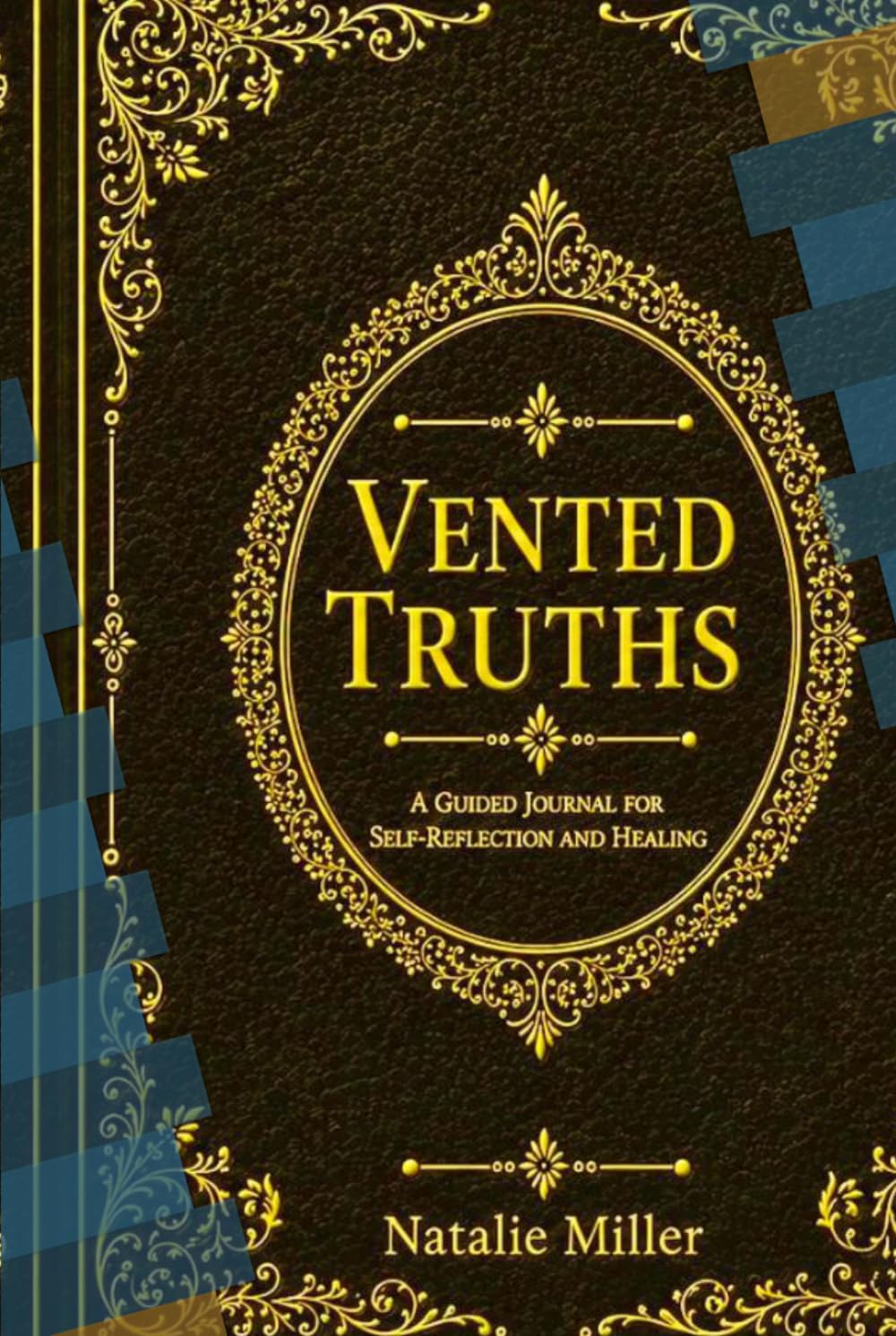 VENTED TRUTHS: A Guided Journal for Expression, Healing, and Self-Reflection