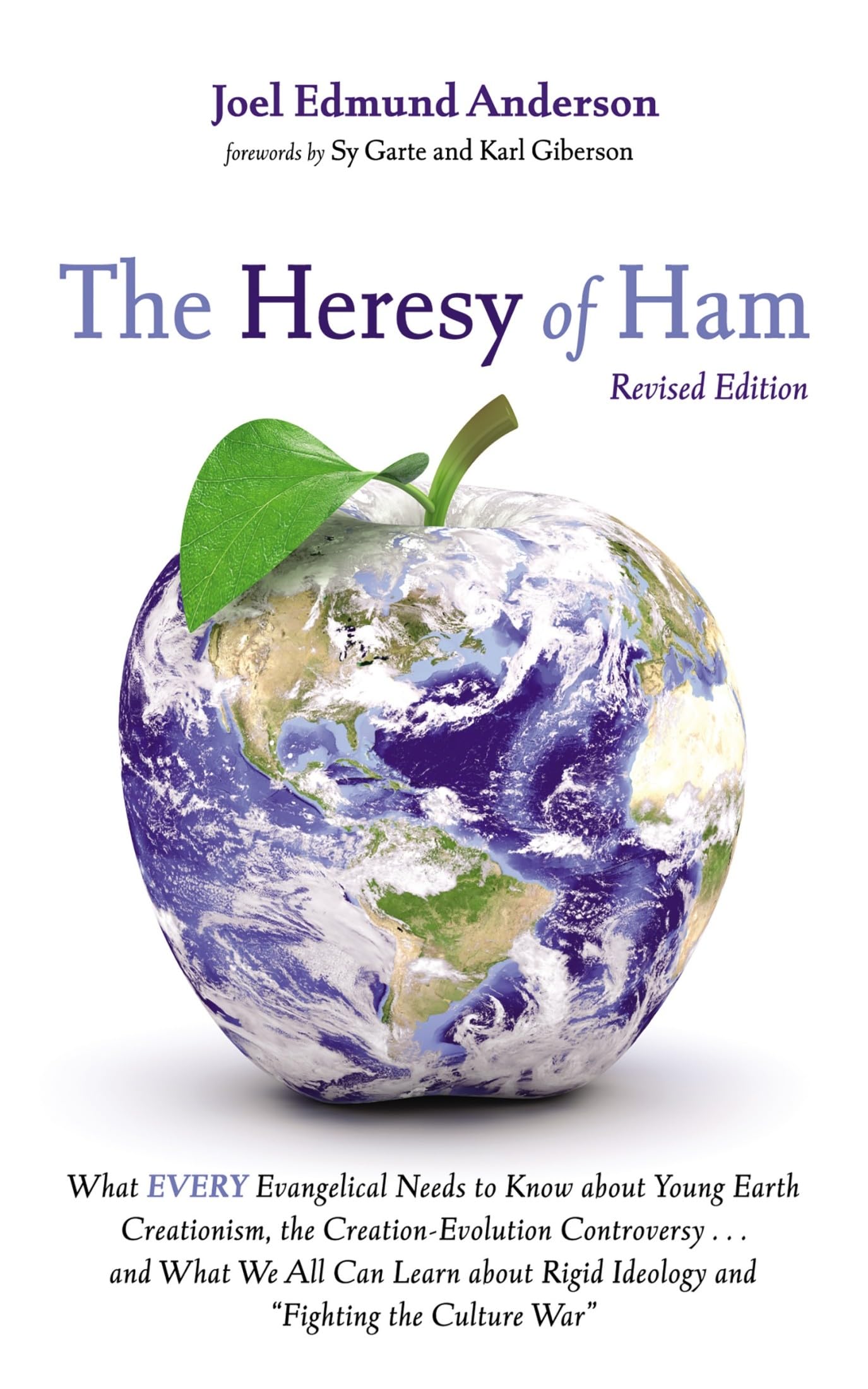 The Heresy of Ham, Revised Edition: What Every Evangelical Needs to Know about Young Earth Creationism, the Creation-Evolution Controversy . . . and ... Rigid Ideology and "Fighting the Culture War"