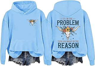 I'm The Problem Sweatshirt If Im The Problem You Might Be The Reason Hoodie