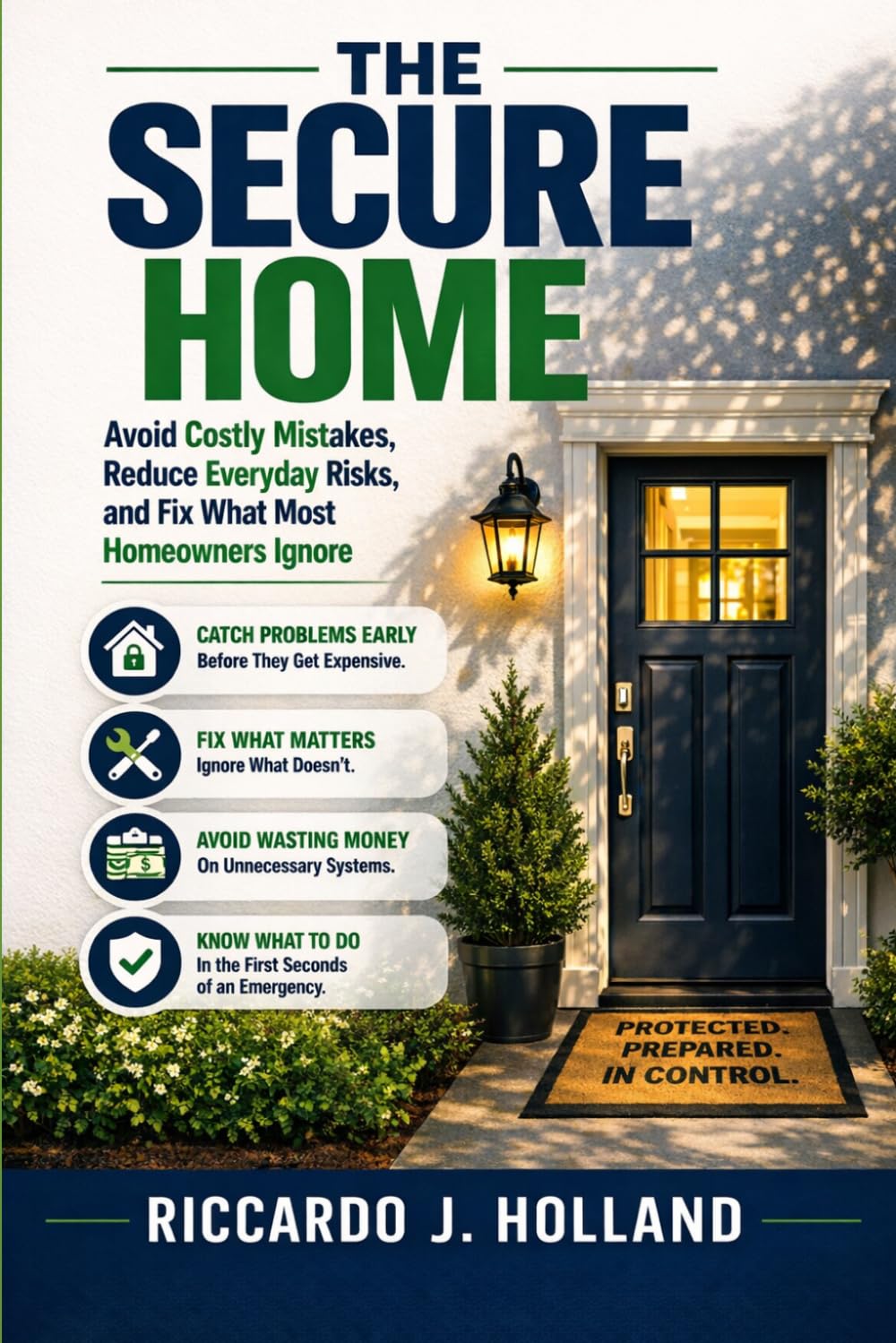 THE SECURE HOME: Avoid Costly Mistakes, Reduce Everyday Risks, and Fix What Most Homeowners Ignore