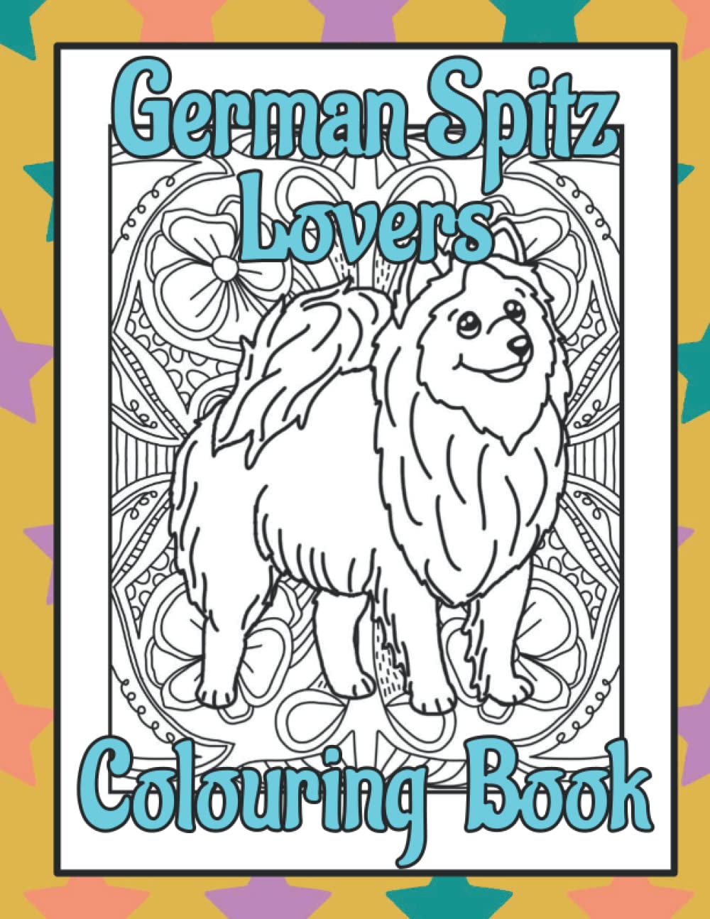German Spitz Lovers Colouring Book: Gifts for dog lovers; women unique (Utility & Non-Sporting Dogs Colouring Books by Trevlora)