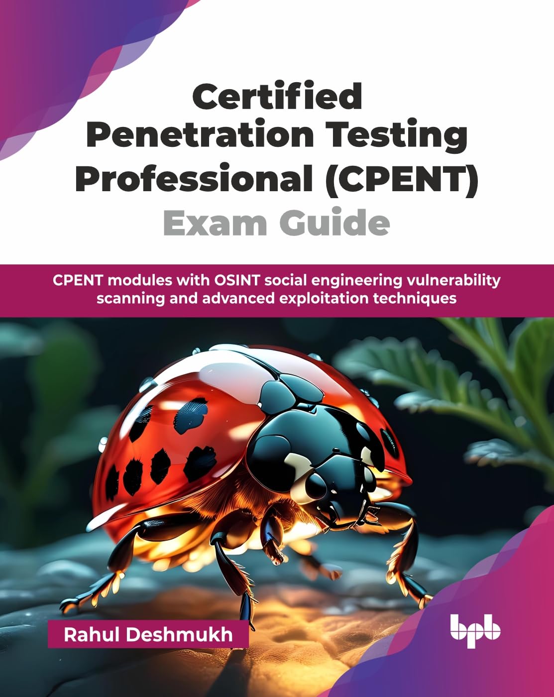 Certified Penetration Testing Professional (CPENT) Exam Guide: CPENT modules with OSINT social engineering vulnerability scanning and advanced exploitation techniques (English Edition)